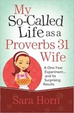 Sara Horn My So-Called Life as a Proverbs 31 Wife